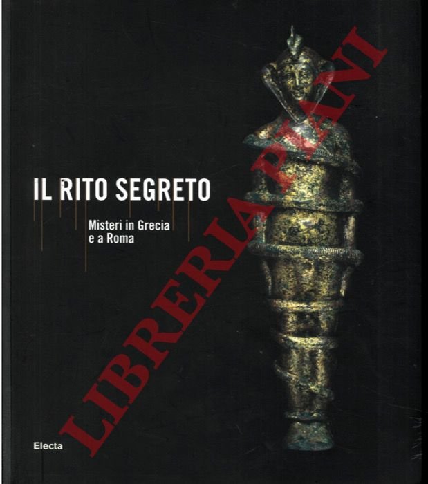 Il rito segreto. Misteri in Grecia e a Roma.