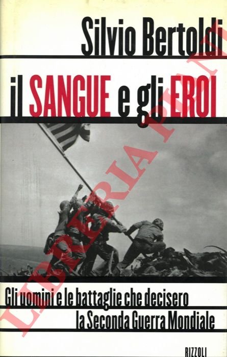 Il sangue e gli eroi. Gli uomini e le battaglie …