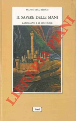 Il sapere delle mani. L'artigiano e le sue storie.