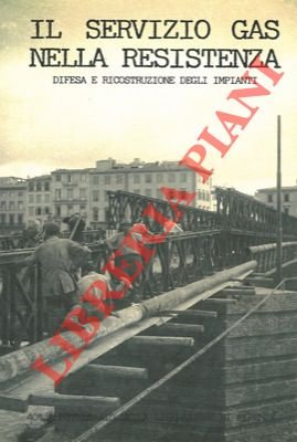 Il servizio gas nella resistenza italiana. Difesa e ricostruzione degli …