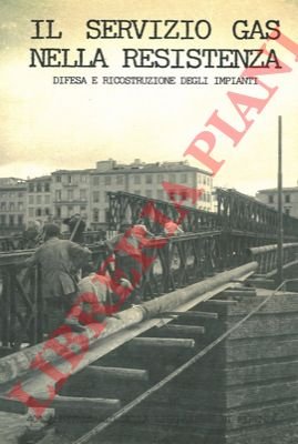 Il servizio gas nella resistenza italiana. Difesa e ricostruzione degli …