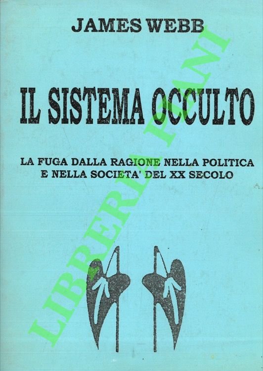 Il sistema occulto. La fuga della ragione nella politica e …