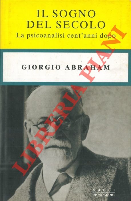 Il sogno del secolo. La psicanalisi cent'anni dopo.