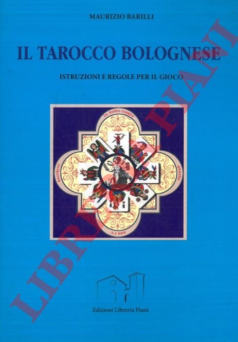 Il tarocco bolognese. Istruzioni e regole per il gioco.