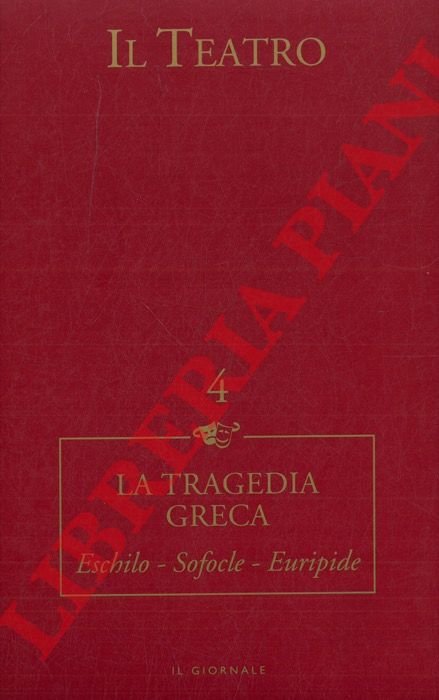 Il Teatro. 4. La tragedia greca. Eschilo - Sofocle - …