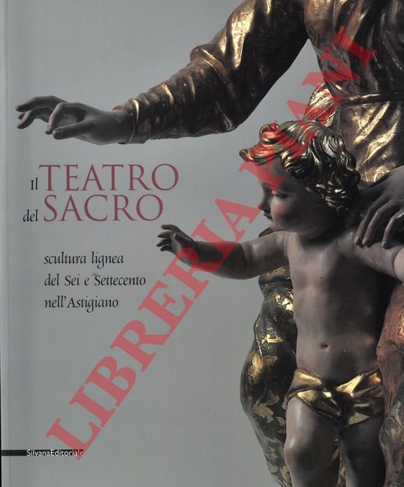 Il teatro del sacro. Scultura lignea del Sei e Settecento …