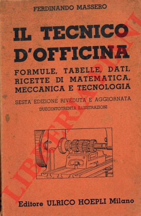 Il tecnico d'officina. Formule, tabelle, dati, ricette di matematica, meccanica …