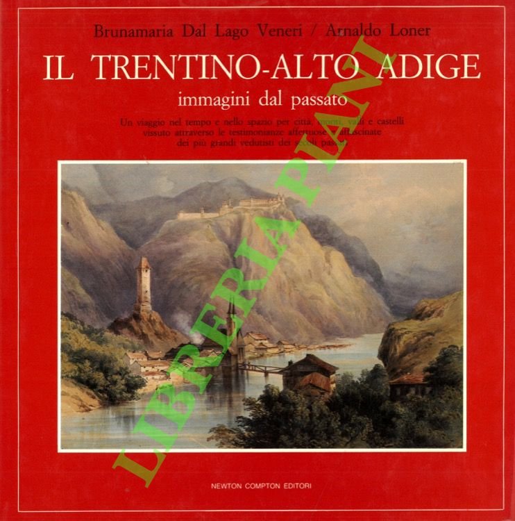 Il Trentino-Alto Adige. Immagini dal passato. Un viaggio nel tempo …