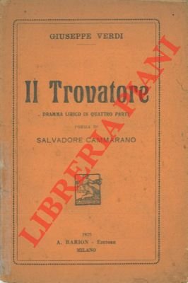 Il trovatore. Dramma lirico in quattro atti di S. Cammarano.