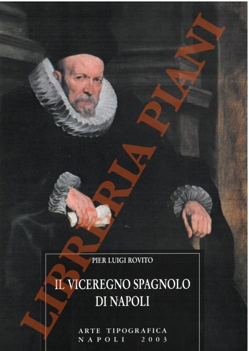 Il viceregno spagnolo di Napoli. Ordinamento, istituzioni, culture di governo.