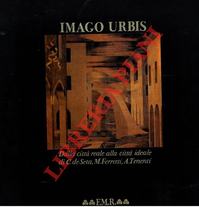 Imago Urbis. Dalla città reale alla città ideale.