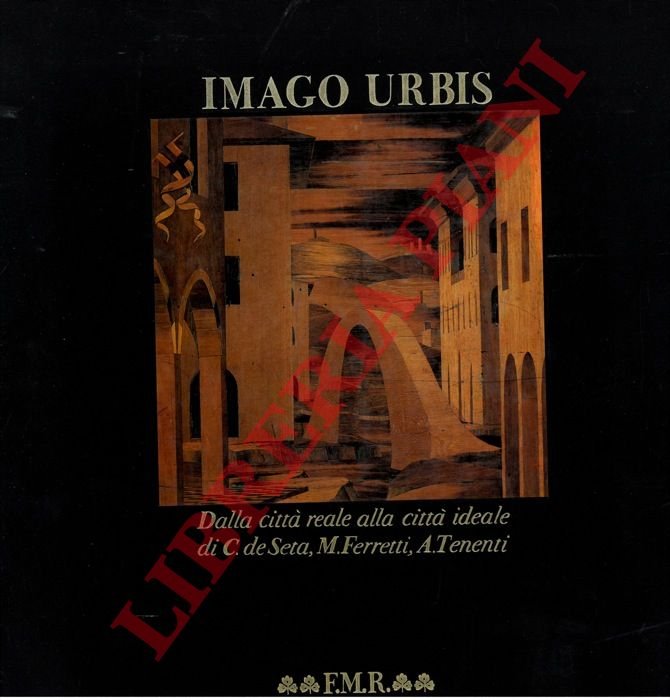 Imago Urbis. Dalla città reale alla città ideale.