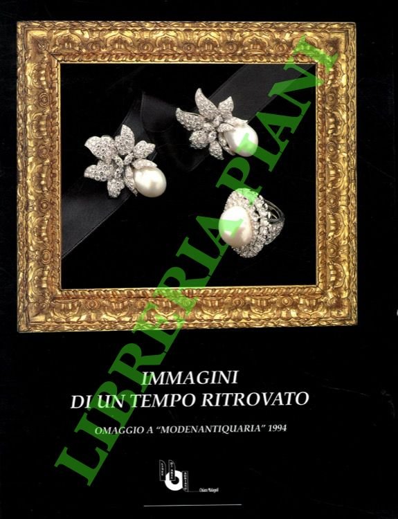 Immagini di un tempo ritrovato. Omaggio a “Modenantiquaria” 1994.
