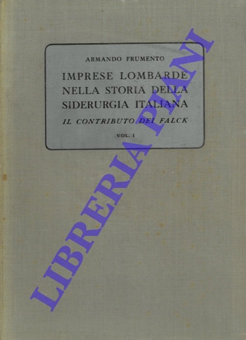 Imprese lombarde nella storia della siderurgia italiana. Il contributo dei …