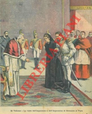 In Vaticano. La visita dell'Imperatore e dell'Imperatrice di Germania al …