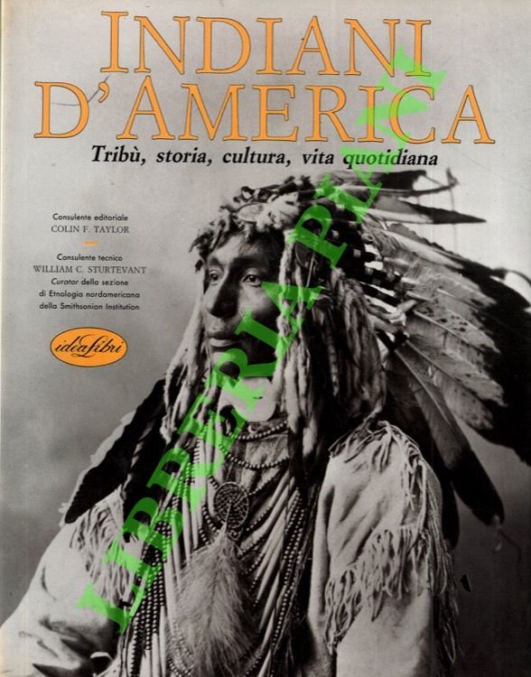 Indiani d'America. Tribù, storia, cultura, vita quotidiana.