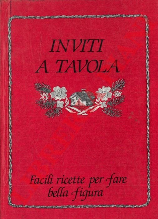 Inviti a tavola. Facili ricette per fare bella figura.