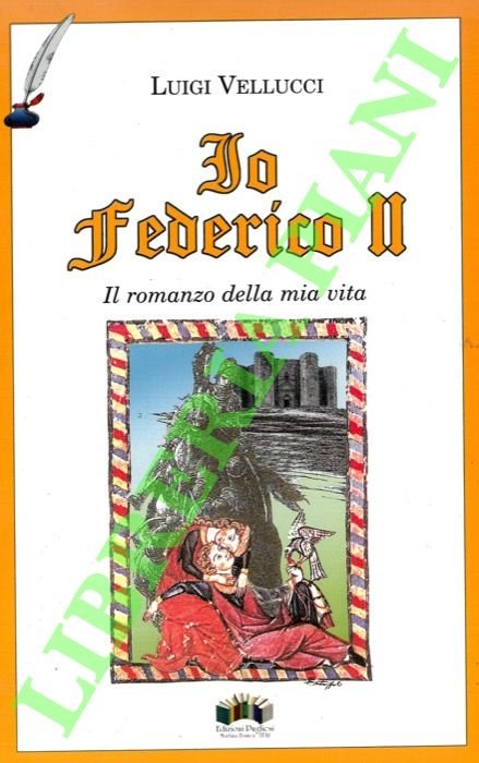 Io Federico II. Il romanzo della mia vita.