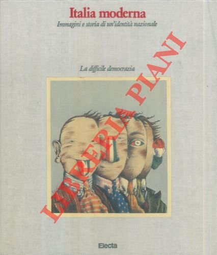 Italia moderna. Immagini e storia di un'identità nazionale. I. Dall'unità …