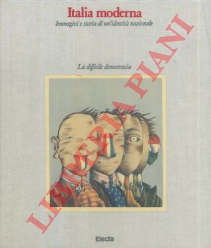 Italia moderna. Immagini e storia di un'identità nazionale. I. Dall'unità …