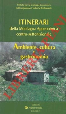 Itinerari della Montagna Appenninica centro-settentrionale. Ambiante, cultura e gastronomia.