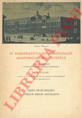IV Foederativus Internationalis Anatomicorum Conventus. Index omnium rerum agendarum.