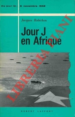 Jour J en Afrique. (8 novembre 1942).
