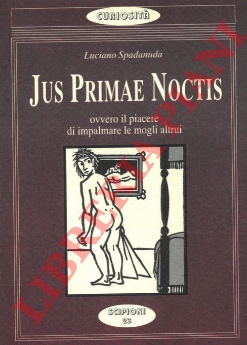Jus primae noctis. Ovvero il piacere di impalmare le mogli …