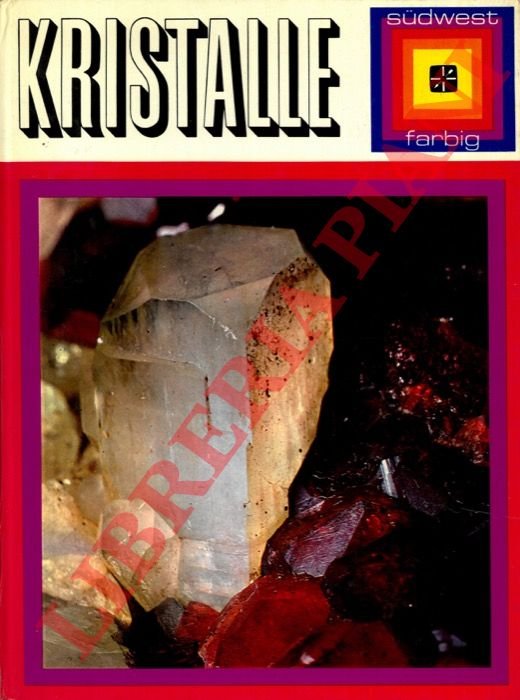Kristalle. Ein farbenfrohes Bild geheimnisvoller und gesetzmäßiger Kunstformen der Natur.