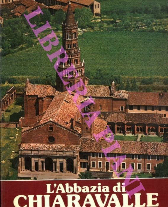 L'Abbazia di Chiaravalle milanese. Il monastero e la chiesa storia …