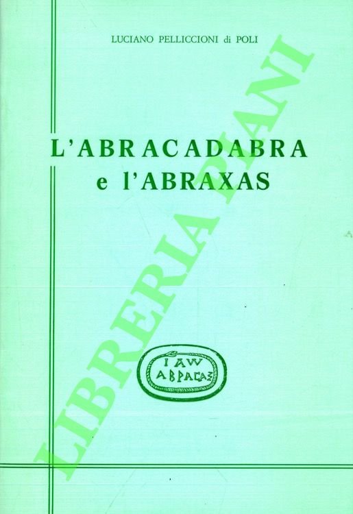 L'Abracadabra e l'Abraxas.