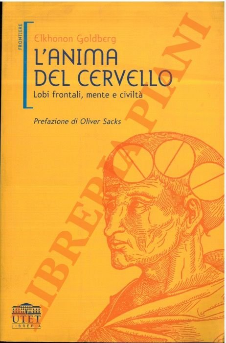 L'anima e il cervello. Lobi frontali, mente e civiltà.