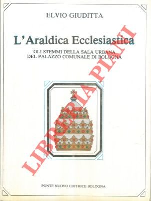 L'araldica ecclesiastica. Gli stemmi della sala urbana del Palazzo Comunale …