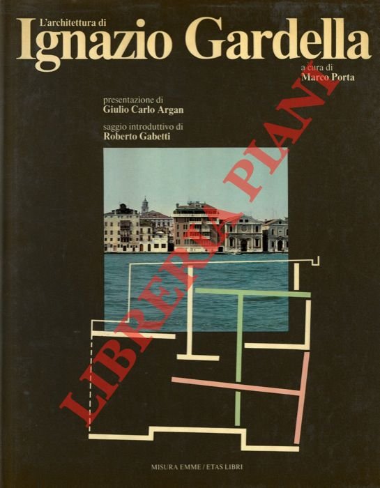 L'architettura di Ignazio Gardella. Presentazione di Giulio Carlo Argan, saggio …