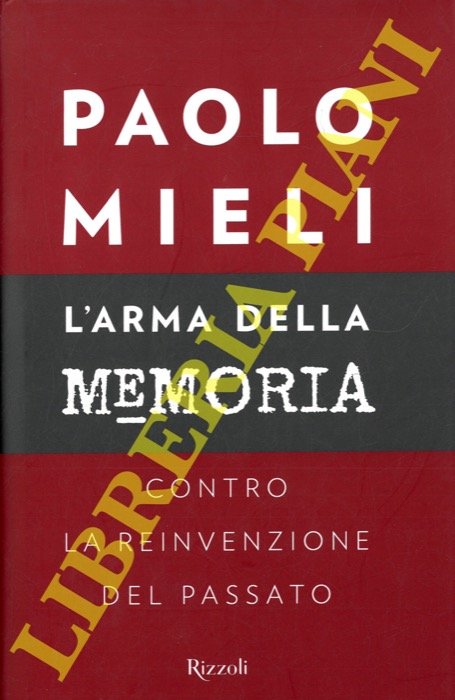 L'arma della memoria. Contro la reinvenzione del passato.