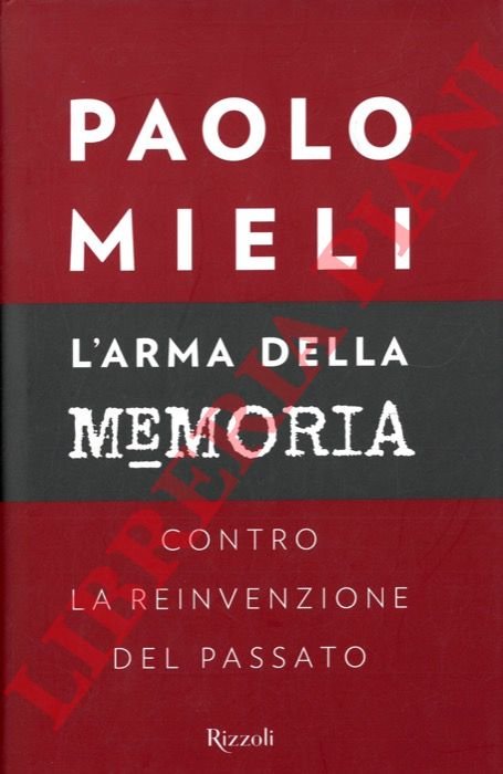 L'arma della memoria. Contro la reinvenzione del passato.