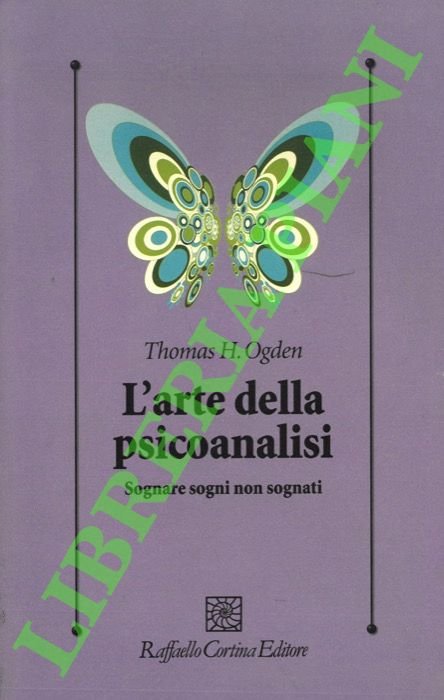 L'arte della psicoanalisi. Sognare sogni non sognati.