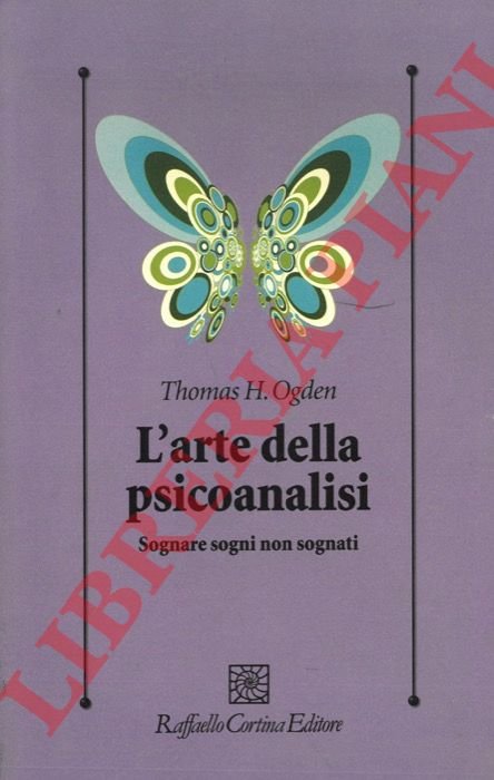 L'arte della psicoanalisi. Sognare sogni non sognati.