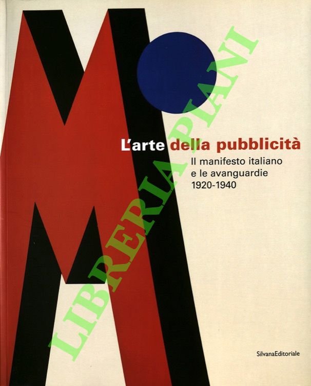 L'arte della pubblicità. Il manifesto italiano e le avanguardie 1920-1940.