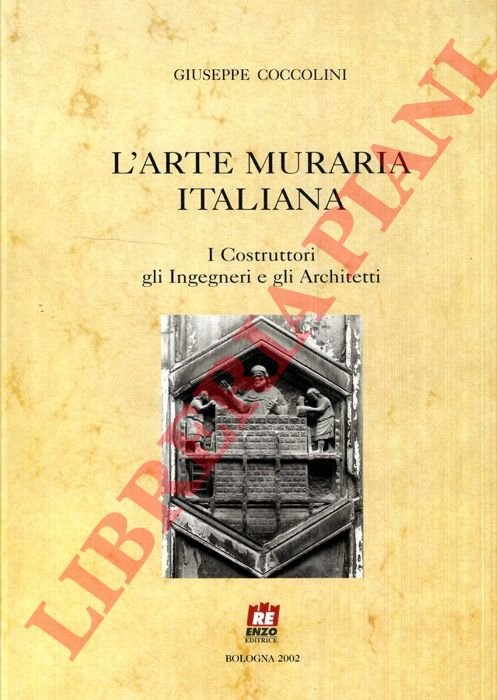 L'arte muraria italiana. I Costruttori gli Ingegneri e gli Architetti.
