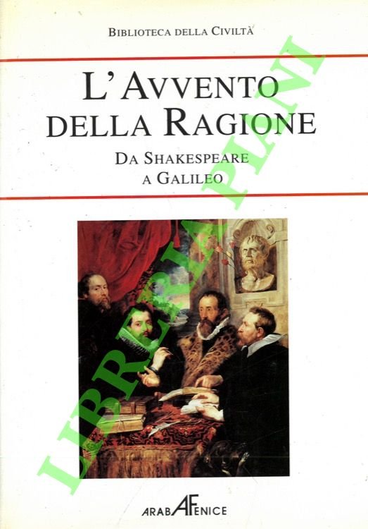 L'avvento della ragione. Da Shakespeare a Galileo.