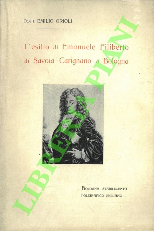 L'esilio di Emanuele Filiberto di Savoia-Carignano a Bologna.