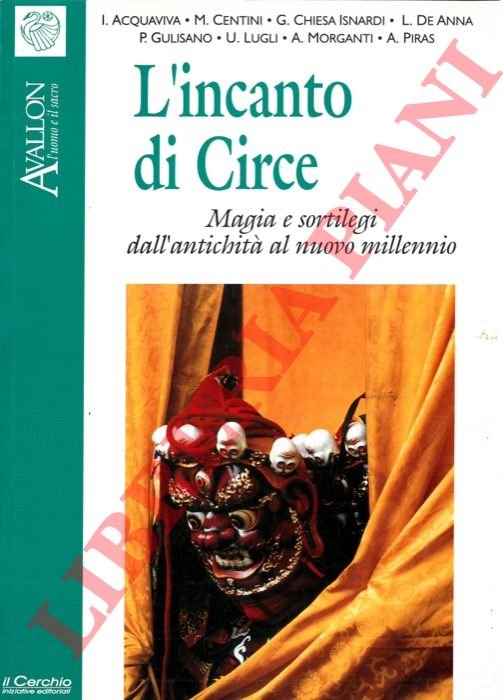 L'incanto di Circe. Magia e sortilegi dall'antichità al nuovo millennio.