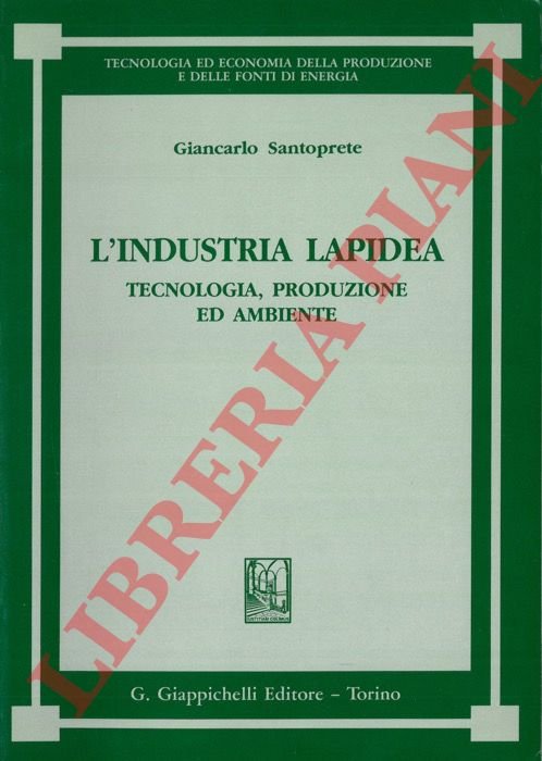 L'industria lapidea. Tecnologia, produzione ed ambiente.