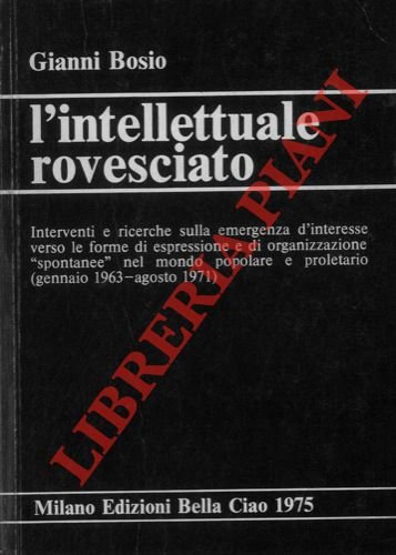 L'intellettuale rovesciato. Interventi e ricerche sulla emergenza d'interesse verso le …