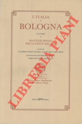 L'Italia a Bologna. Lettere di Matilde Serao per le feste …
