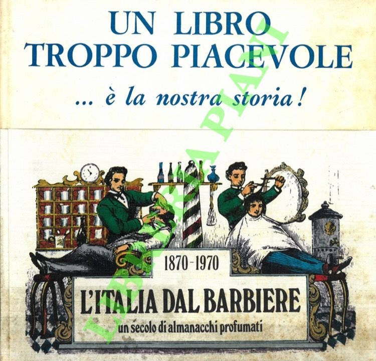 L'Italia dal barbiere. 1870 - 1970. Un secolo di almanacchi …