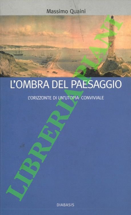 L'ombra del paesaggio. L'orizzonte di un'utopia conviviale.