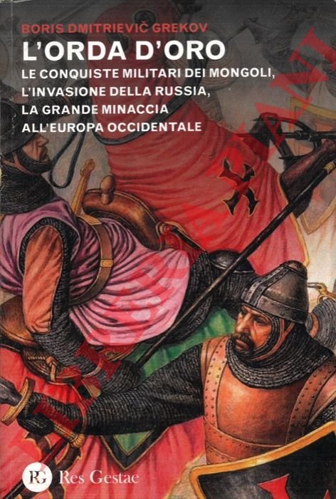 L'orda d'oro. Le conquiste militari dei mongoli, l'invasione della Russia, …