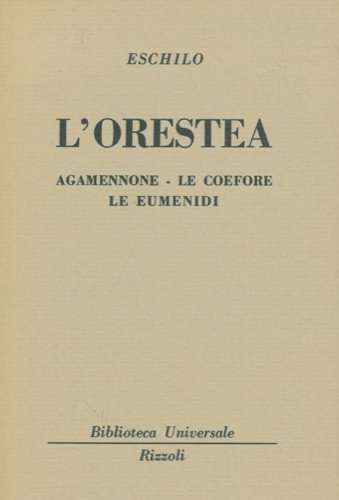 L'Orestea. Agamennone - Le Coefere. Le Eumenidi.